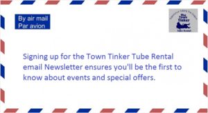 Signing up for the Town Tinker Tube Rental email newsletter ensures you'll be the first to know about events and special offers.